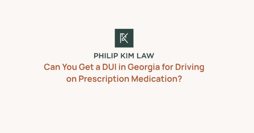Can You Get a DUI in Georgia for Driving on Prescription Medication? _ Philip Kim
