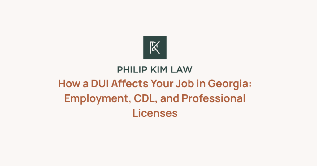 How a DUI Affects Your Job in Georgia: Employment, CDL, and Professional Licenses