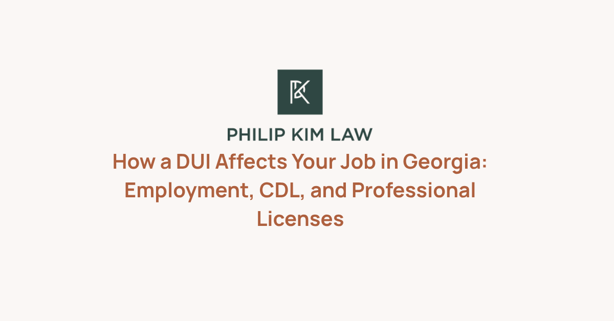 How a DUI Affects Your Job in Georgia: Employment, CDL, and Professional Licenses