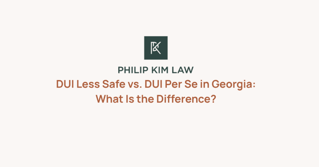 DUI Less Safe vs. DUI Per Se in Georgia: What Is the Difference? _ Philip Kim