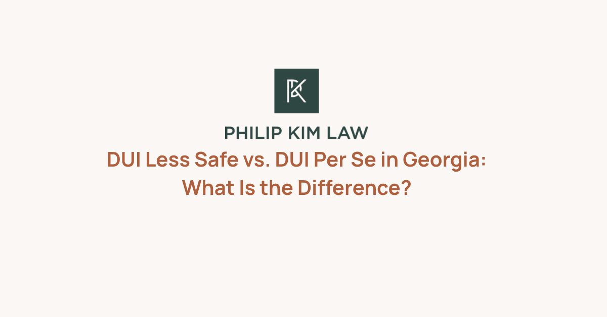 DUI Less Safe vs. DUI Per Se in Georgia: What Is the Difference? _ Philip Kim
