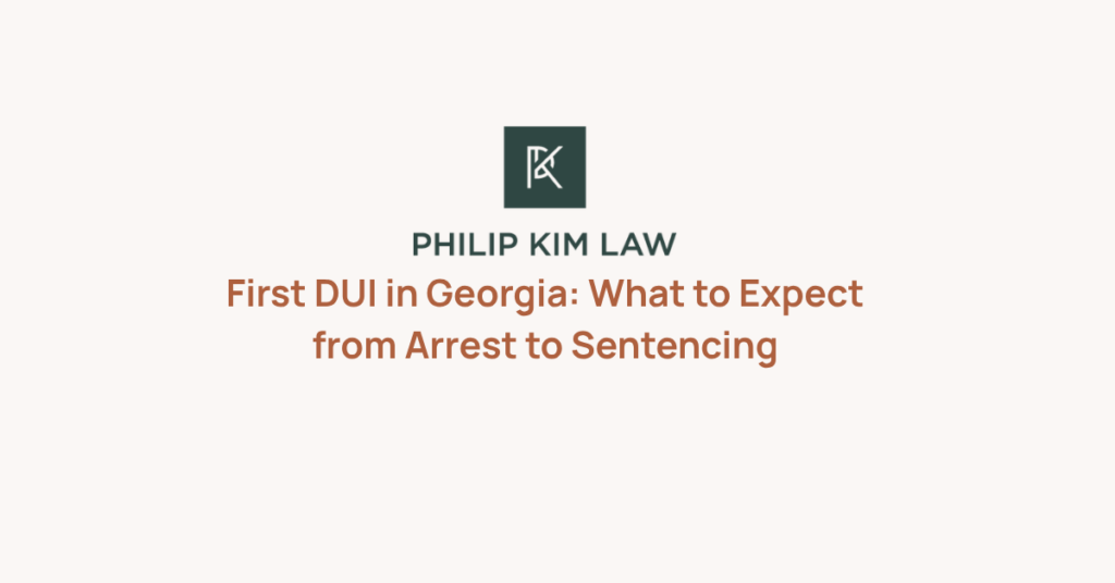 First DUI in Georgia: What to Expect from Arrest to Sentencing_ Philip Kim
