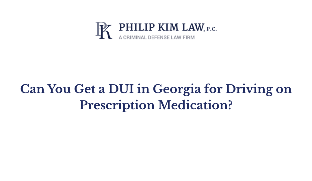 Can You Get a DUI in Georgia for Driving on Prescription Medication?