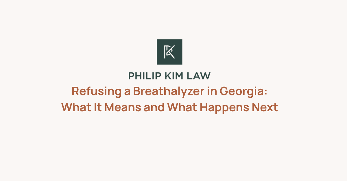Refusing a Breathalyzer in Georgia: What It Means and What Happens Next _ Philip Kim