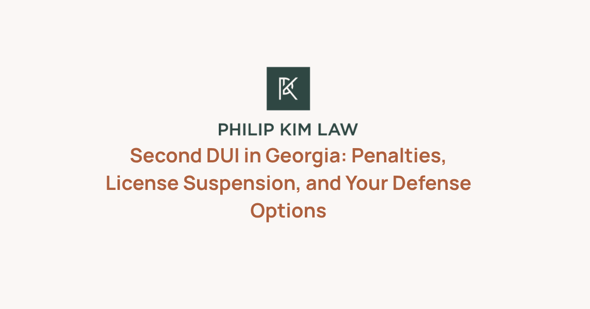 Second DUI in Georgia: Penalties, License Suspension, and Your Defense Options _ Philip Kim