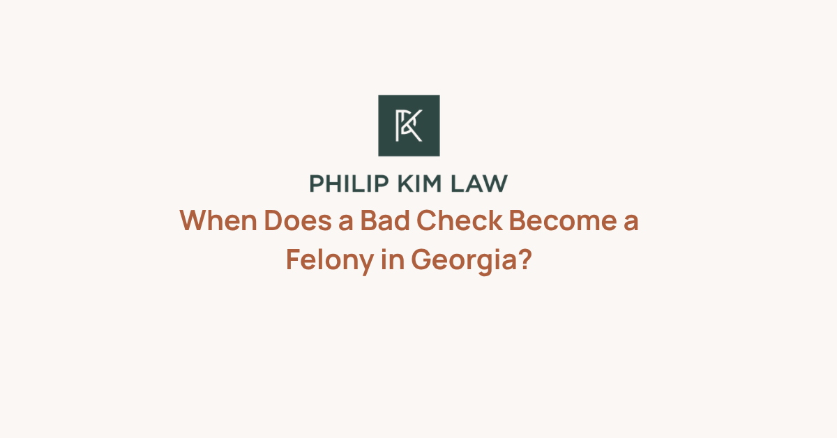 When Does a Bad Check Become a Felony in Georgia? - Philip Kim